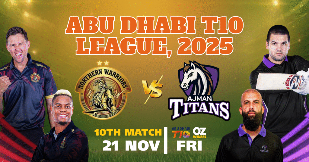 Abu Dhabi T10 League 2025-Northern Warriors vs Ajman Titans Overview-ozwin365 baji cricket​2