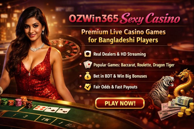 OZWin365 Sexy Casino — Premium Live Casino Games for Bangladeshi Players​