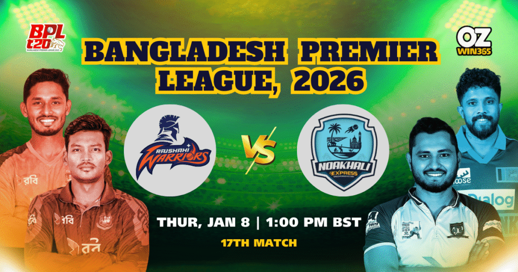 BPL 2025-2026 Noakhali Express vs Rajshahi Warriors Overview​