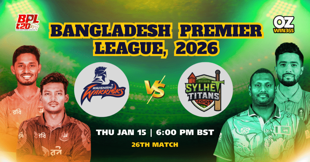 BPL 2025-2026 Rajshahi Warriors vs Sylhet Titans Overview​