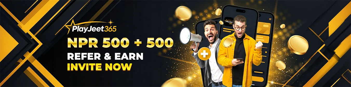 PlayJeet365 Nepal — NPR 500 + 500 Refer & Earn Bonus