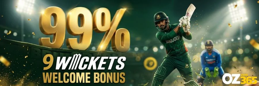 OZWin365 ৯৯% ৯ উইকেট ক্রিকেট ওয়েলকাম বোনাস বাংলাদেশ